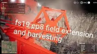 farmingsimulator19ep8 field extension and harvesting