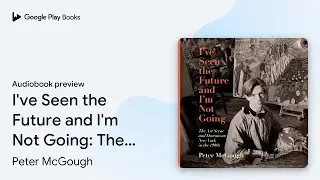 I've Seen the Future and I'm Not Going: The Art&hellip; by Peter McGough &middot; Audiobook preview