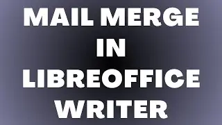 Как выполнить слияние писем в LibreOffice Writer
