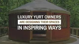 Inspiring Yurt Design Trends in 2020