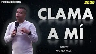 Predicas Cristianas 2025 | CLAMA A M&Iacute; | Marcos Ortiz | Predicaciones Cristianas