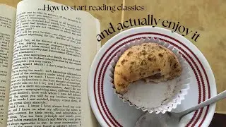 How to start reading classics *and actually enjoy it*