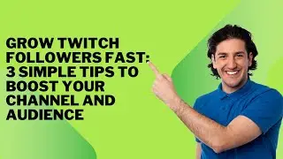 Grow Twitch Followers Fast: 3 Simple Tips to Boost Your Channel and Audience
