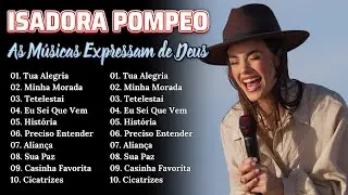 ISADORA POMPEO ||  Melhores Hinos de 2024 para Elevar sua Alma #gospelmusic