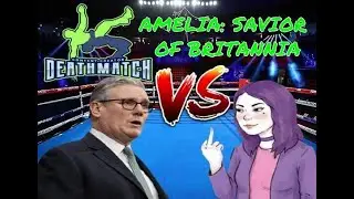 Amelia vs. Keir Starmer (Content Creator Deathmatch)