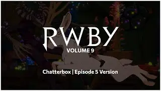 RWBY | Chatterbox | Vol 9 Episode 5 Version