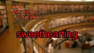 What does sweethearting mean?