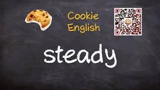 Steady   Pronunciation, Paraphrase, Listen & Practice