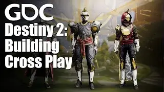 Bringing Players Together: Building Cross Play for 'Destiny 2'