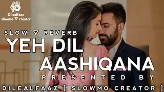 Ye dil aashiqana 😍 💞 [ Slow ⛛ Reverb ( lofi song ) || use headphone 🎧 for better sound experience...