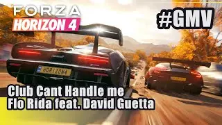 Forza Horizon 4 (GMV) Club Cant Handle me -Flo Rida feat. David Guetta