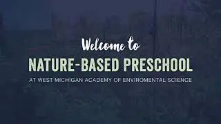 Nature-Based Preschool at West MI Academy of Env. Science