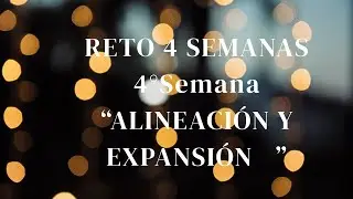 RETO 4 SEMANAS: ULTIMA SEMANA: ALINEACI&Oacute;N Y EXPANSI&Oacute;N