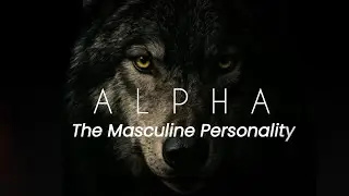 Why Alpha Male Matters । The Crisis of Masculine Personality। The Alpha Male।