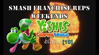 Yoshi's Crafted World (BLIND) - 10 - Smash Franchise Reps Weekends