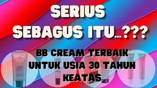 REKOMENDASI MERK BB CREAM TERBAIK UNTUK USIA 30 TAHUN KEATAS
