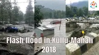 Heavy rainfall and floods in Kullu Manali 2018 ||  Dangerous Floods in Himachal Pradesh
