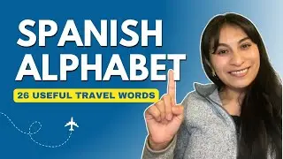 Learn the Spanish Alphabet with Useful Traveler Vocabulary