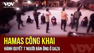 Hamas công khai hành quyết 7 người đàn ông ở Gaza | VOV