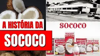 A HISTÓRIA COMPLETA DA MARCA SOCOCO | SINÔNIMO DE PRODUTOS DERIVADOS DE COCO