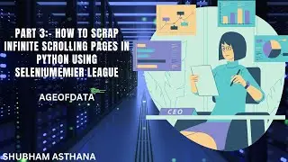 PART 3 :- How To Scrap Infinite Scrolling Pages In Python Using Selenium