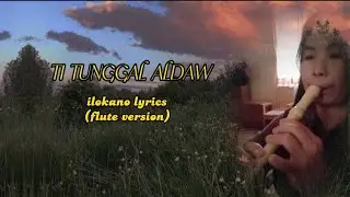 ILOKANO LYRICS FLUTE VERSION|TI TUNGGAL ALDAW