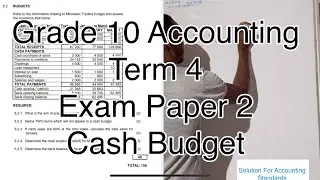 Grade 10 Accounting Term 4 | Final Exam Paper 2 (Cash Budget 45 Marks ) 