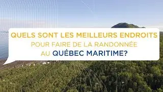 Quels sont les meilleurs endroits pour faire de la randonn&eacute;e au Qu&eacute;bec? | Qu&eacute;bec maritime