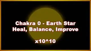 Reiki | Chakra 0 - Earth Star (below the feet) - Heal, Balance, Improve | x10^10 Amplified
