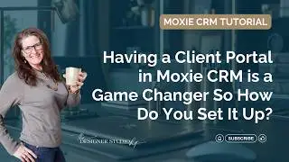 Having a Client Portal in Moxie CRM is a Game Changer So How Do You Set It Up?