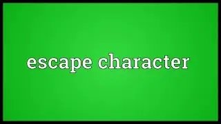 Escape character Meaning