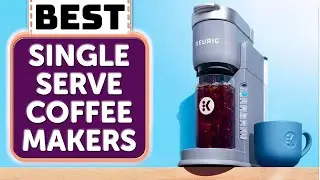 Top 5 Best Single Serve Coffee Makers for Home & Office