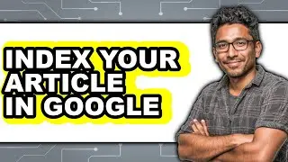 How to Index Your Article in Google (full Guide)
