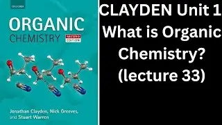 Clayden Unit 1: What is Organic Chemistry?: lecture 33