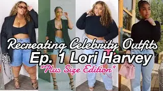 RECREATING CELEBRITY OUTFITS *PLUS SIZE EDITION* | Ep. 1 Lori Harvey