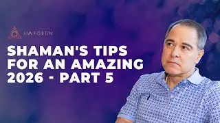 Shaman's Tips For An Amazing 2026, Pt. 5 | EP 446
