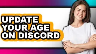 How to Update Your Age on Discord (easy Method)