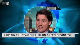 Justin Trudeau Thinks Canada is Leading in Green Business