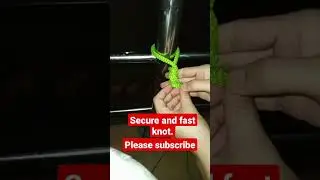 how to tie secure and fast knot..tips