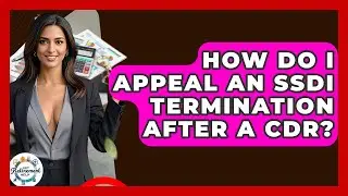 How Do I Appeal An SSDI Termination After A CDR? - Get Retirement Help