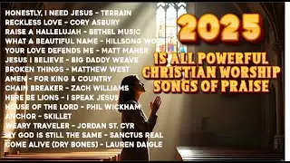 Top 15 Powerful Christian Worship Songs 2025 | Uplifting Faith Music for Prayer & Reflection