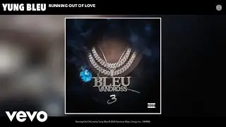 Yung Bleu - Running Out Of Love (Audio)