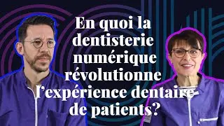 En quoi la dentisterie num&eacute;rique r&eacute;volutionne l&rsquo;exp&eacute;rience dentaire de patients?
