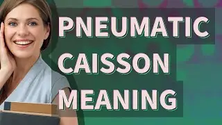 Pneumatic caisson | meaning of Pneumatic caisson