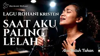 Saat Aku Paling Lelah | Lagu Rohani Kristen Terbaru Penuh Pengharapan | Harmoni Rohani