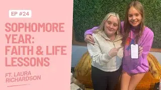 Sophomore Year: Faith and Life Lessons ft. Laura Richardson