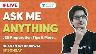 Ask Me Anything ft. Dhananjay Kejriwal | IIT JEE Preparation | Ep. 4 | JEE Advanced 2020 | AIR 15