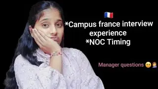 Campus France interview , Q&A, NOC timing🤦&zwj;♀️🤷&zwj;♀️/ My personal experience
