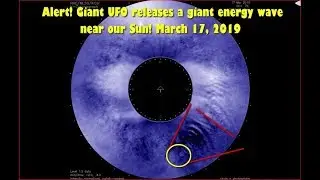 Alert! Giant UFO releases a giant energy wave near our Sun! March 17, 2019