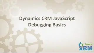 DYNAMICS CRM JavaScript Debugging Basics
